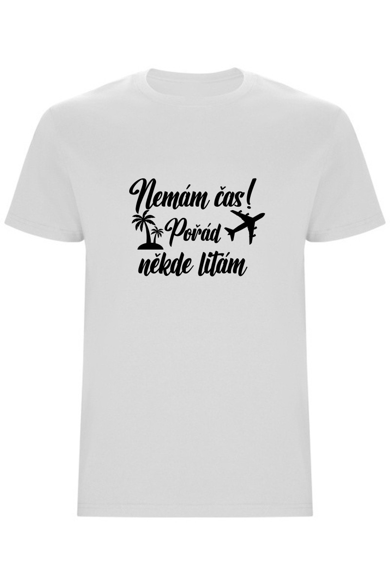 Pánské tričko - NEMÁM ČAS! POŘÁD NĚKDE LÍTÁM