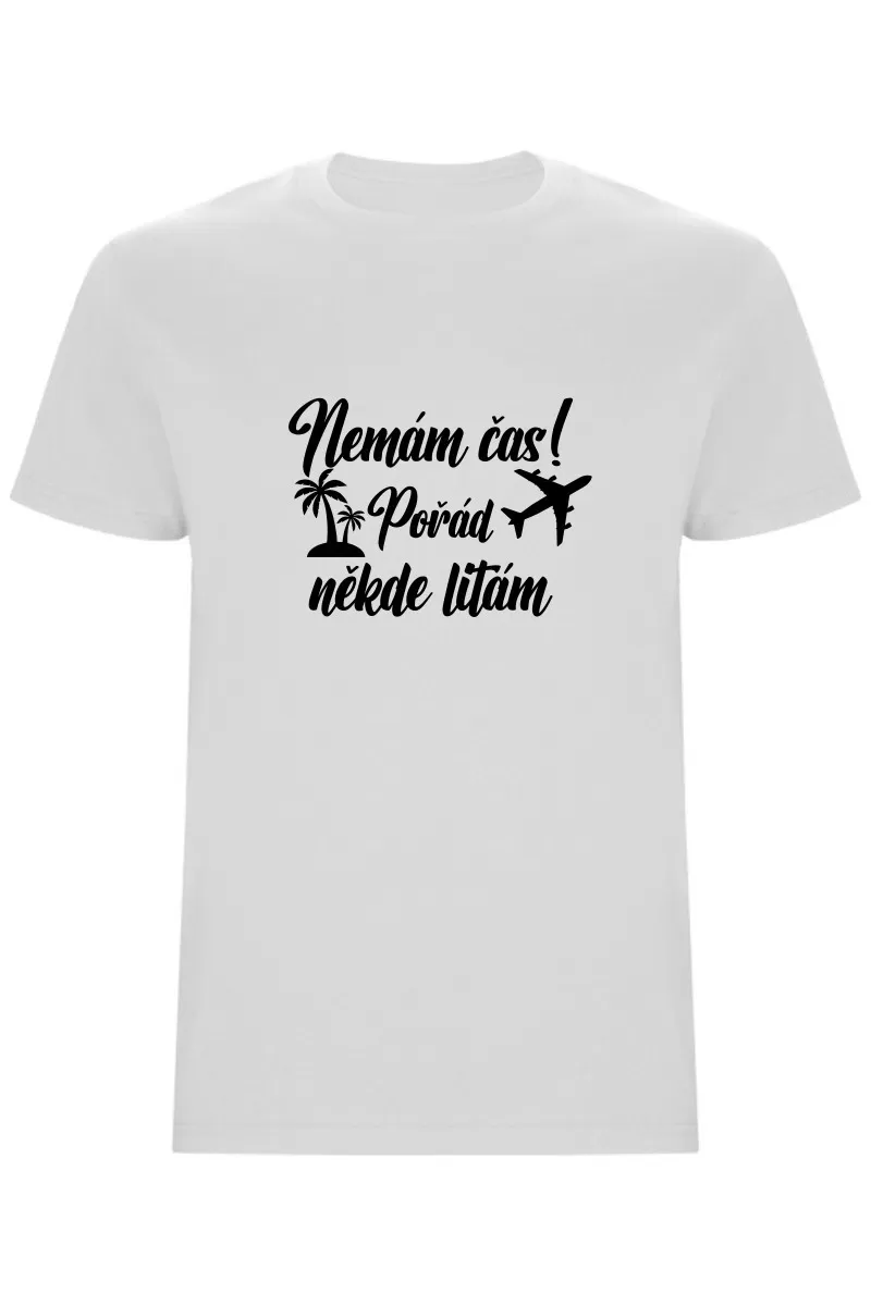 Pánské tričko - NEMÁM ČAS! POŘÁD NĚKDE LÍTÁM