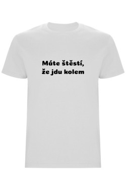 Pánské tričko - MÁTE ŠTĚSTÍ, ŽE JDU KOLEM