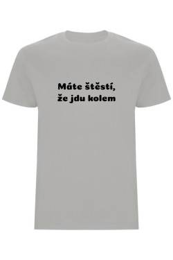 Pánské tričko - MÁTE ŠTĚSTÍ, ŽE JDU KOLEM