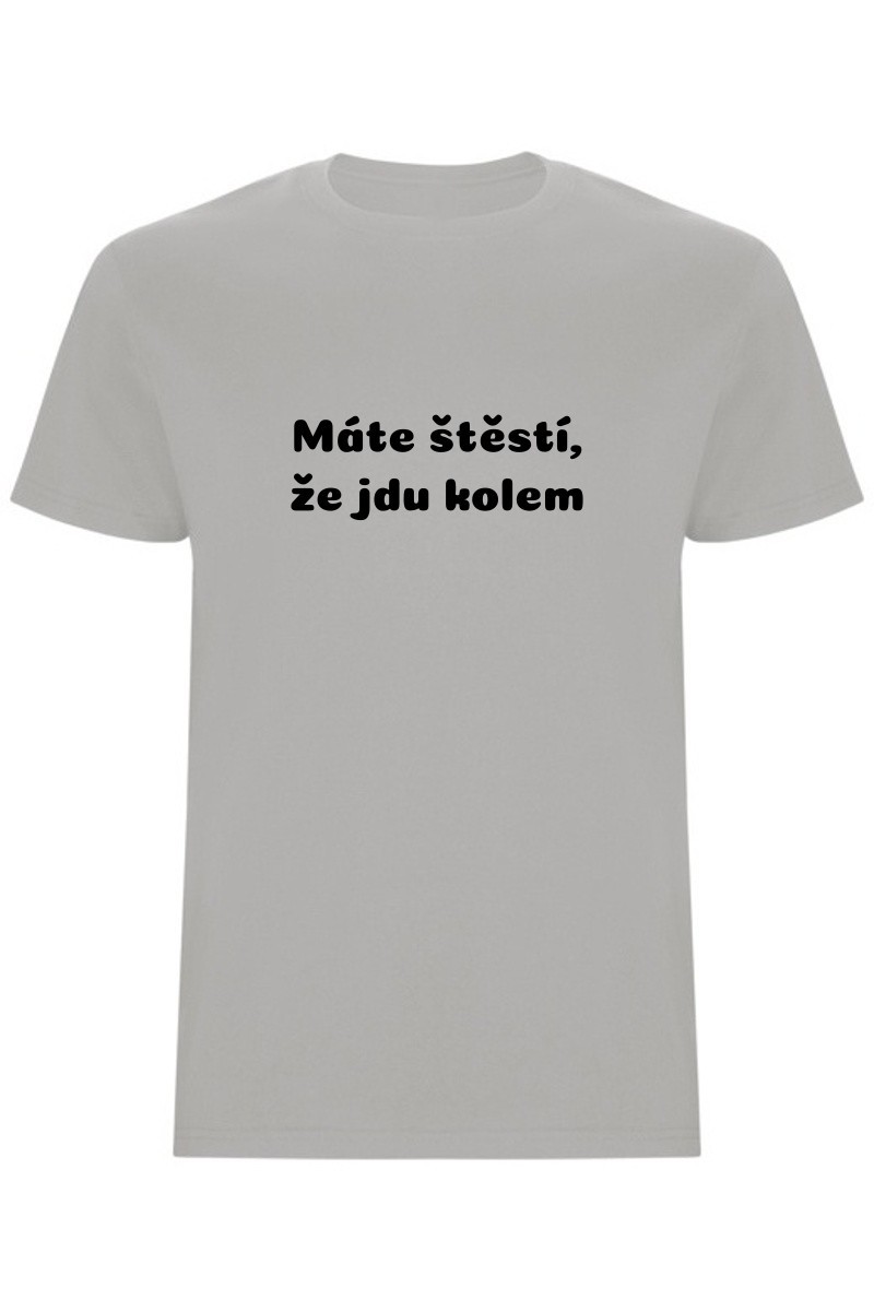 Pánské tričko - MÁTE ŠTĚSTÍ, ŽE JDU KOLEM