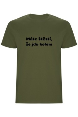 Pánské tričko - MÁTE ŠTĚSTÍ, ŽE JDU KOLEM