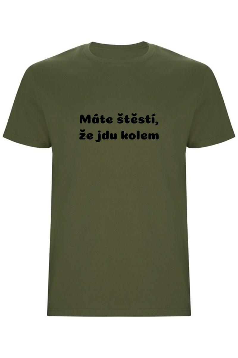Pánské tričko - MÁTE ŠTĚSTÍ, ŽE JDU KOLEM