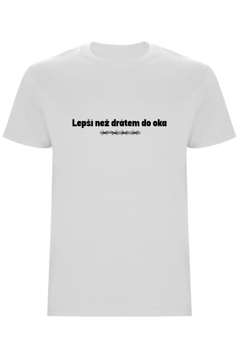 Pánské tričko - LEPŠÍ NEŽ DRÁTEM DO OKA