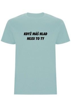 Pánské tričko - KDYŽ MÁŠ HLAD, NEJSI TO TY