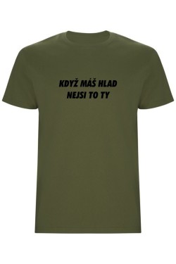 Pánské tričko - KDYŽ MÁŠ HLAD, NEJSI TO TY