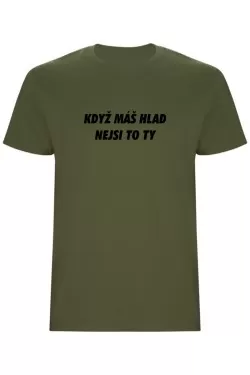 Pánské tričko - KDYŽ MÁŠ HLAD, NEJSI TO TY
