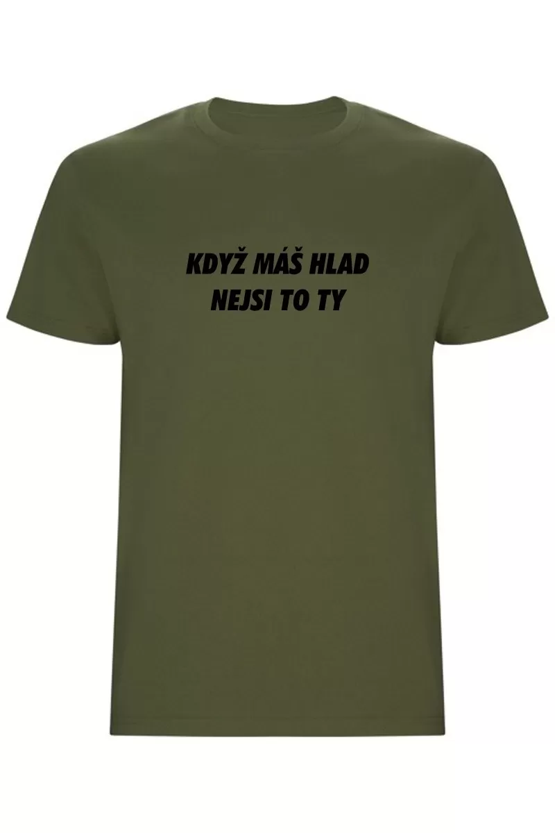 Pánské tričko - KDYŽ MÁŠ HLAD, NEJSI TO TY