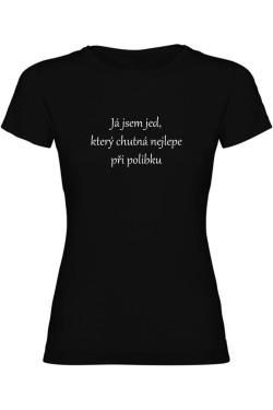 Dámské tričko - JSEM JED, KTERÝ CHUTNÁ NEJLÉPE PŘI POLIBKU