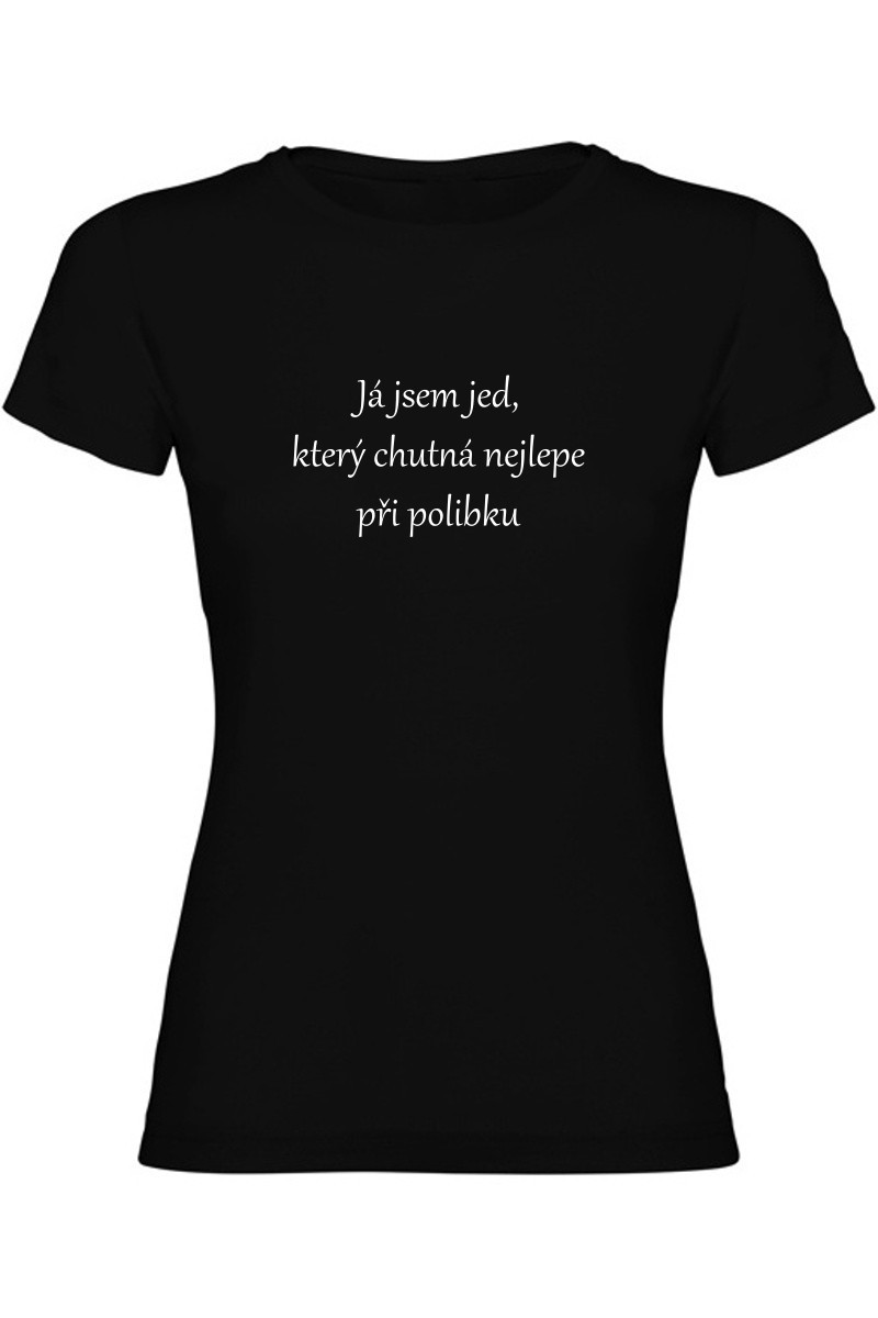 Dámské tričko - JSEM JED, KTERÝ CHUTNÁ NEJLÉPE PŘI POLIBKU