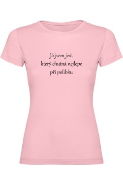 Dámské tričko - JSEM JED, KTERÝ CHUTNÁ NEJLÉPE PŘI POLIBKU