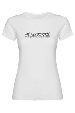 Dámské tričko - MĚ NEPOCHOPÍŠ