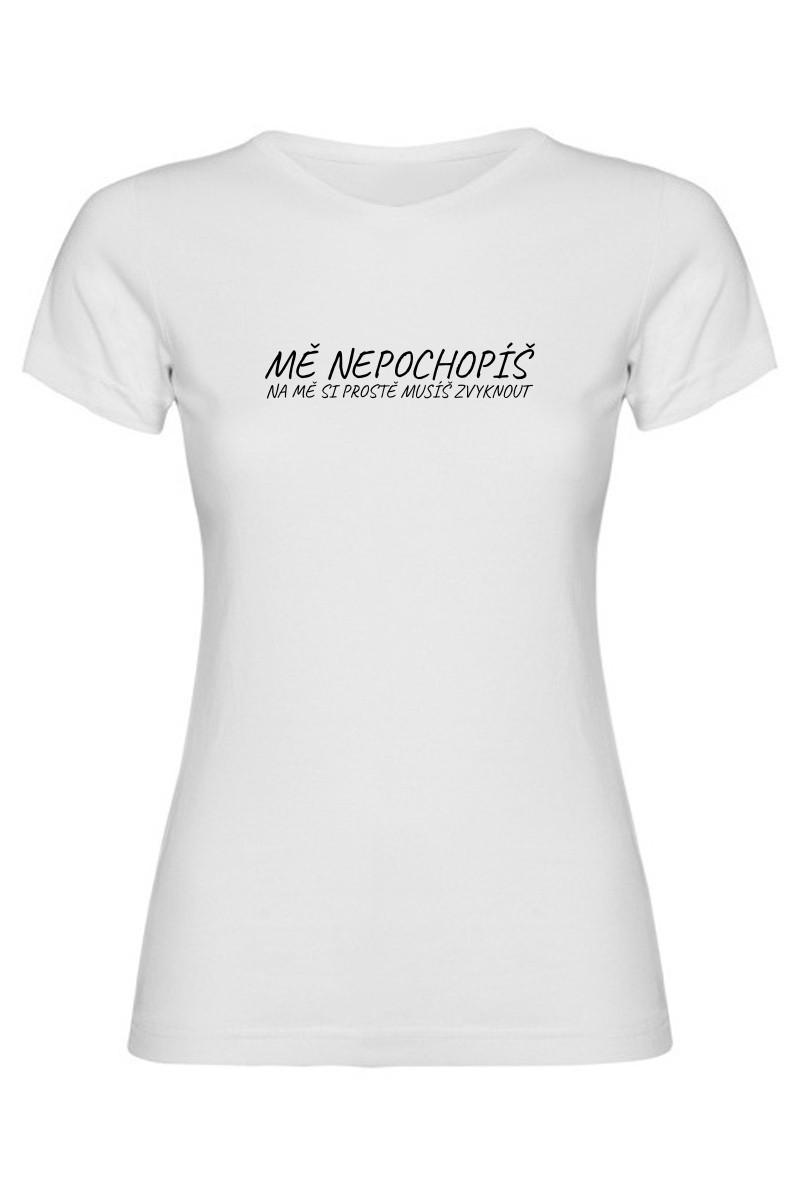 Dámské tričko - MĚ NEPOCHOPÍŠ