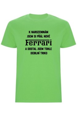 Pánské tričko - PŘÁL JSEM SI FERRARI A DOSTAL JSEM TOHLE TRIKO