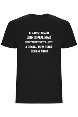 Pánské tričko - PŘÁL JSEM SI PORSCHE A DOSTAL JSEM TOHLE TRIKO