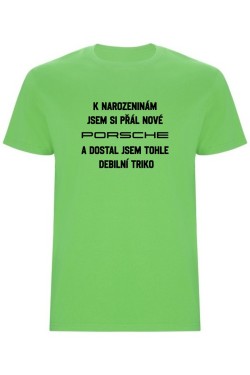 Pánské tričko - PŘÁL JSEM SI PORSCHE A DOSTAL JSEM TOHLE TRIKO