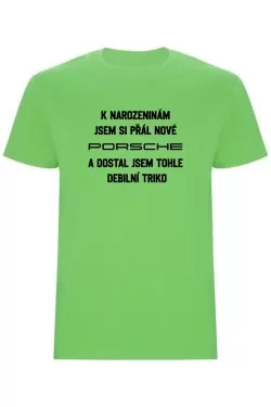 Pánské tričko - PŘÁL JSEM SI PORSCHE A DOSTAL JSEM TOHLE TRIKO