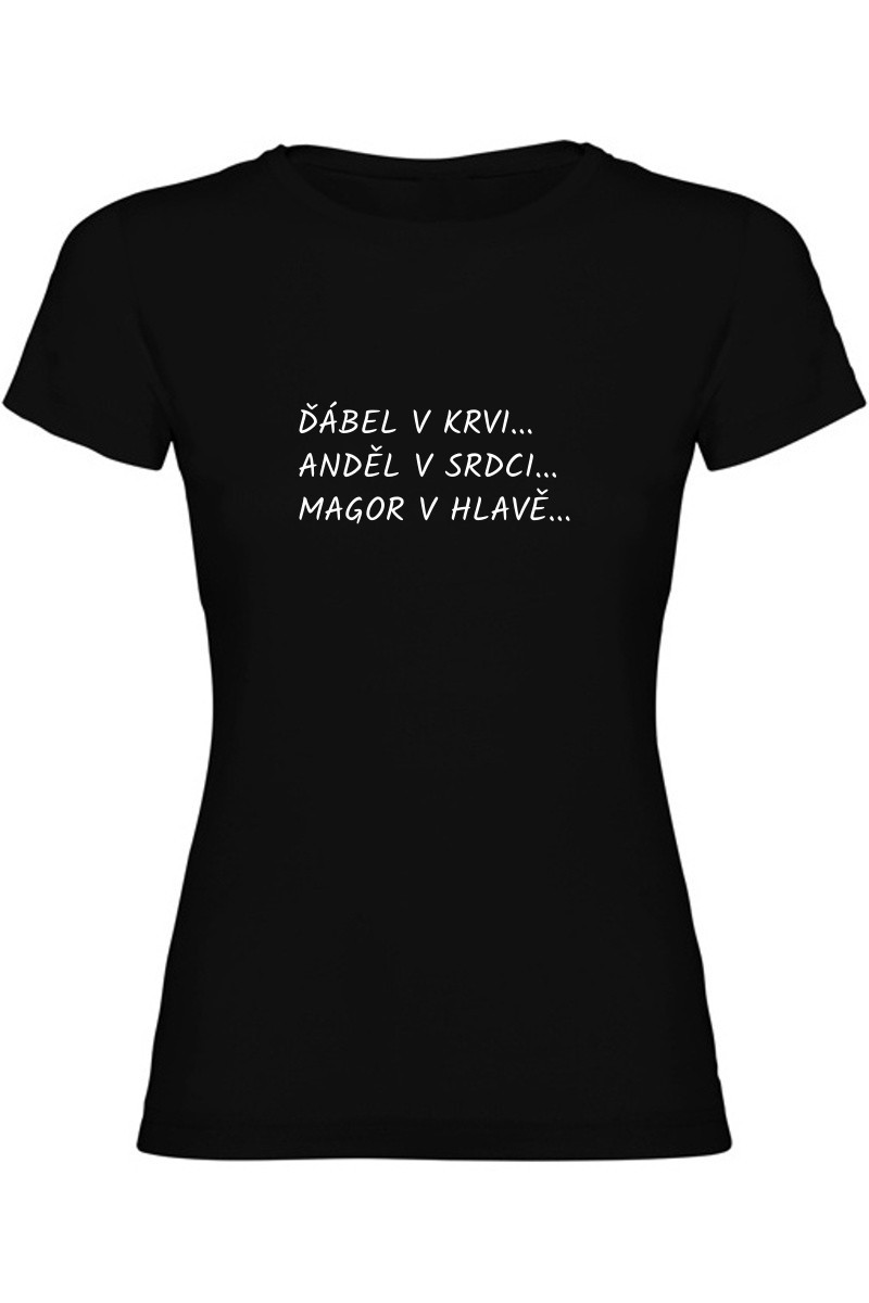 Dámské tričko - ĎÁBEL V KRVI, ANDĚL V SRDCI, MAGOR V HLAVĚ Dámské tričko - ĎÁBEL V KRVI, ANDĚL V SRDCI, MAGOR V HLAVĚ