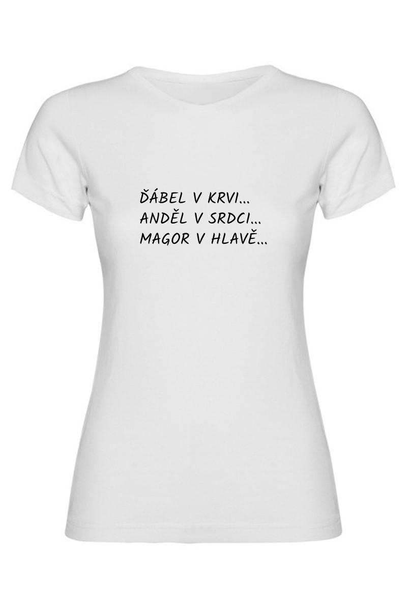 Dámské tričko - ĎÁBEL V KRVI, ANDĚL V SRDCI, MAGOR V HLAVĚ Dámské tričko - ĎÁBEL V KRVI, ANDĚL V SRDCI, MAGOR V HLAVĚ