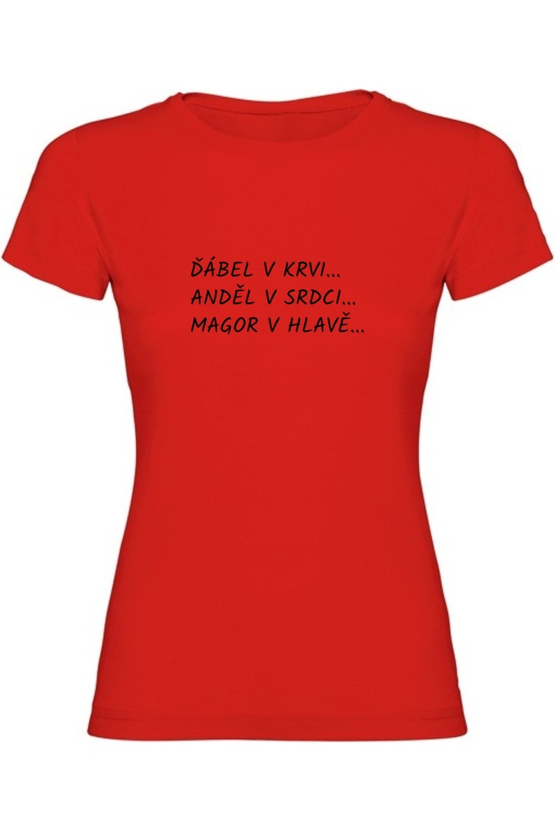 Dámské tričko - ĎÁBEL V KRVI, ANDĚL V SRDCI, MAGOR V HLAVĚ Dámské tričko - ĎÁBEL V KRVI, ANDĚL V SRDCI, MAGOR V HLAVĚ