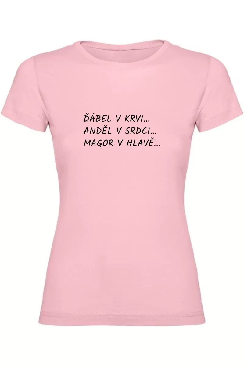Dámské tričko - ĎÁBEL V KRVI, ANDĚL V SRDCI, MAGOR V HLAVĚ Dámské tričko - ĎÁBEL V KRVI, ANDĚL V SRDCI, MAGOR V HLAVĚ
