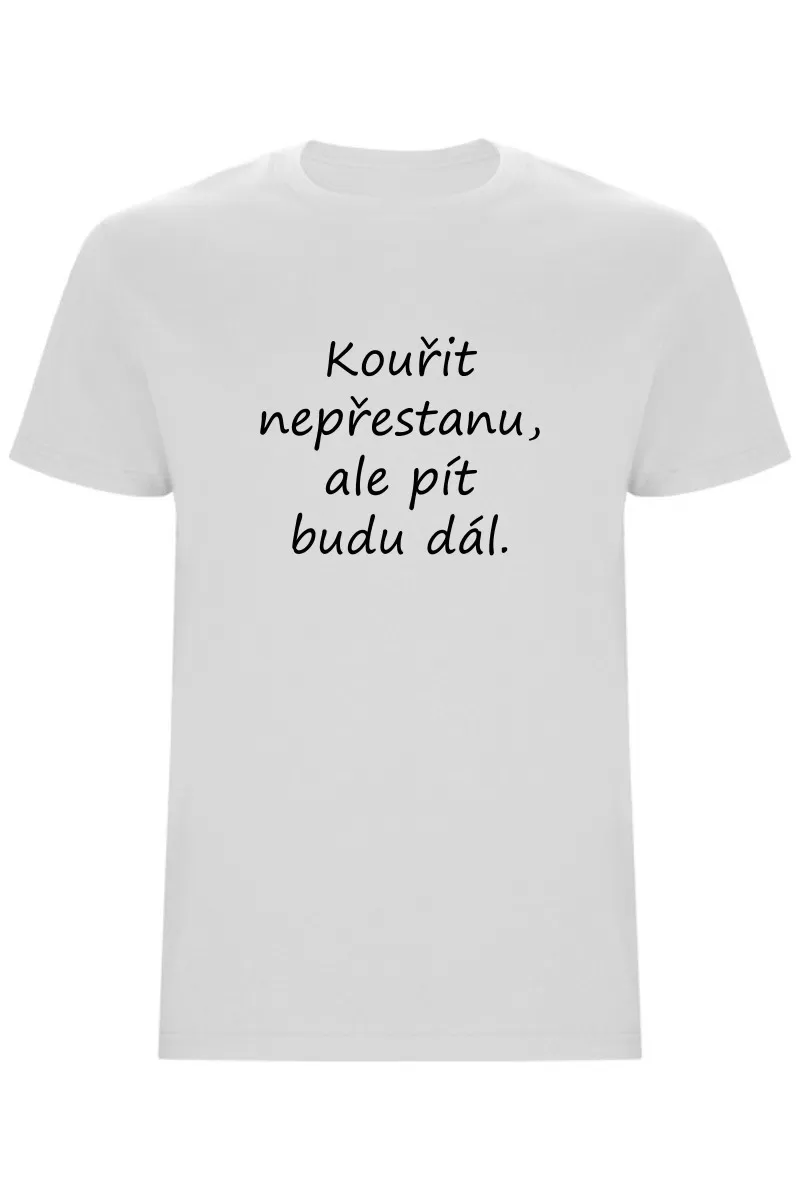 Pánské tričko - KOUŘIT NEPŘESTANU, ALE PÍT BUDU DÁL