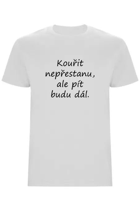 Pánské tričko - KOUŘIT NEPŘESTANU, ALE PÍT BUDU DÁL