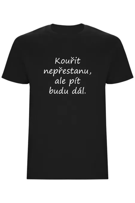 Pánské tričko - KOUŘIT NEPŘESTANU, ALE PÍT BUDU DÁL