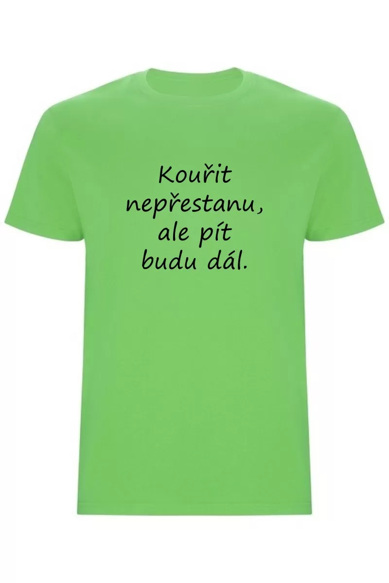 Pánské tričko - KOUŘIT NEPŘESTANU, ALE PÍT BUDU DÁL Pánské tričko - KOUŘIT NEPŘESTANU, ALE PÍT BUDU DÁL