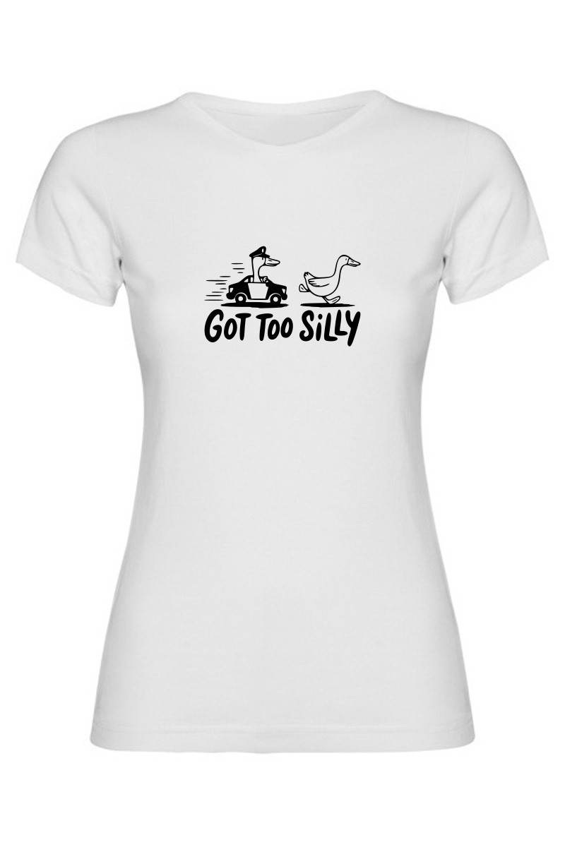 Dámské tričko - GOT TOO SILLY Dámské tričko - GOT TOO SILLY