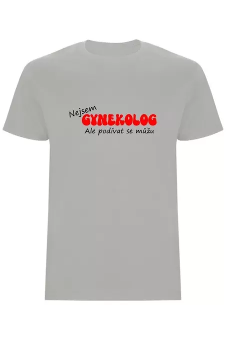 Pánské tričko - NEJSEM GYNEKOLOG, ALE PODÍVAT SE MŮŽU