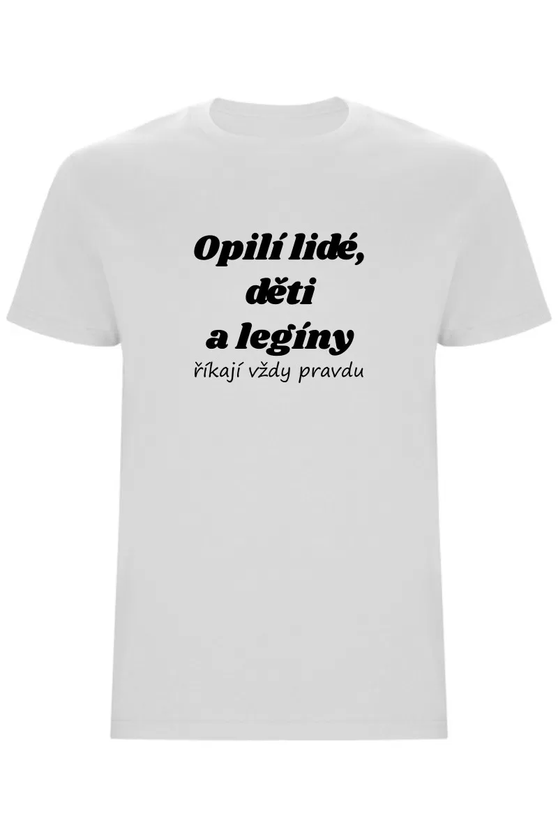 Pánské tričko - OPILÍ LIDÉ, DĚTI A LEGÍNY ŘÍKAJÍ VŽDY PRAVDU