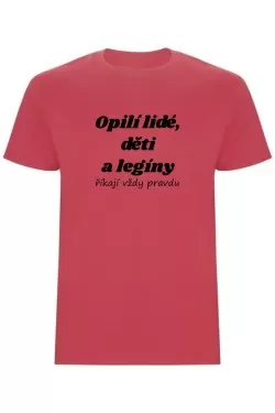 Pánské tričko - OPILÍ LIDÉ, DĚTI A LEGÍNY ŘÍKAJÍ VŽDY PRAVDU