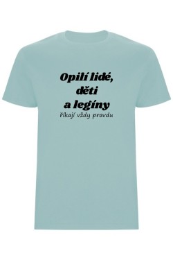Pánské tričko - OPILÍ LIDÉ, DĚTI A LEGÍNY ŘÍKAJÍ VŽDY PRAVDU