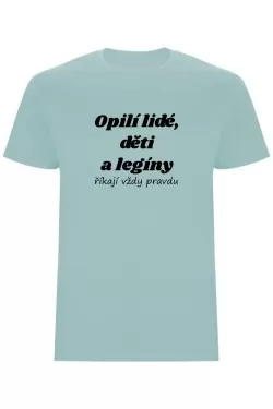 Pánské tričko - OPILÍ LIDÉ, DĚTI A LEGÍNY ŘÍKAJÍ VŽDY PRAVDU
