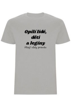 Pánské tričko - OPILÍ LIDÉ, DĚTI A LEGÍNY ŘÍKAJÍ VŽDY PRAVDU