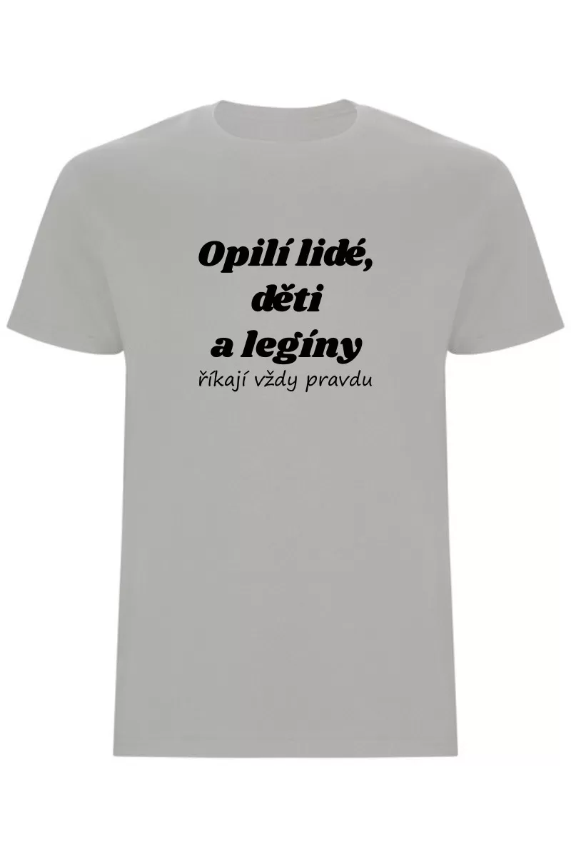 Pánské tričko - OPILÍ LIDÉ, DĚTI A LEGÍNY ŘÍKAJÍ VŽDY PRAVDU