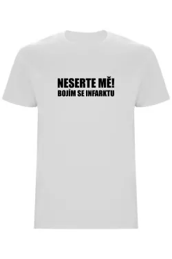 Pánské tričko - NESERTE MĚ, BOJÍM SE INFARKTU