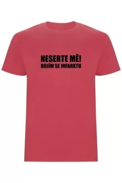 Pánské tričko - NESERTE MĚ, BOJÍM SE INFARKTU