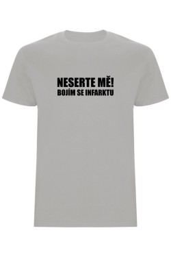 Pánské tričko - NESERTE MĚ, BOJÍM SE INFARKTU