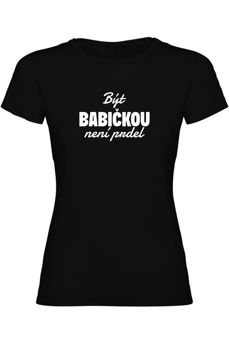 Dámské tričko - BÝT BABIČKOU NENÍ PRDEL