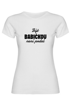 Dámské tričko - BÝT BABIČKOU NENÍ PRDEL