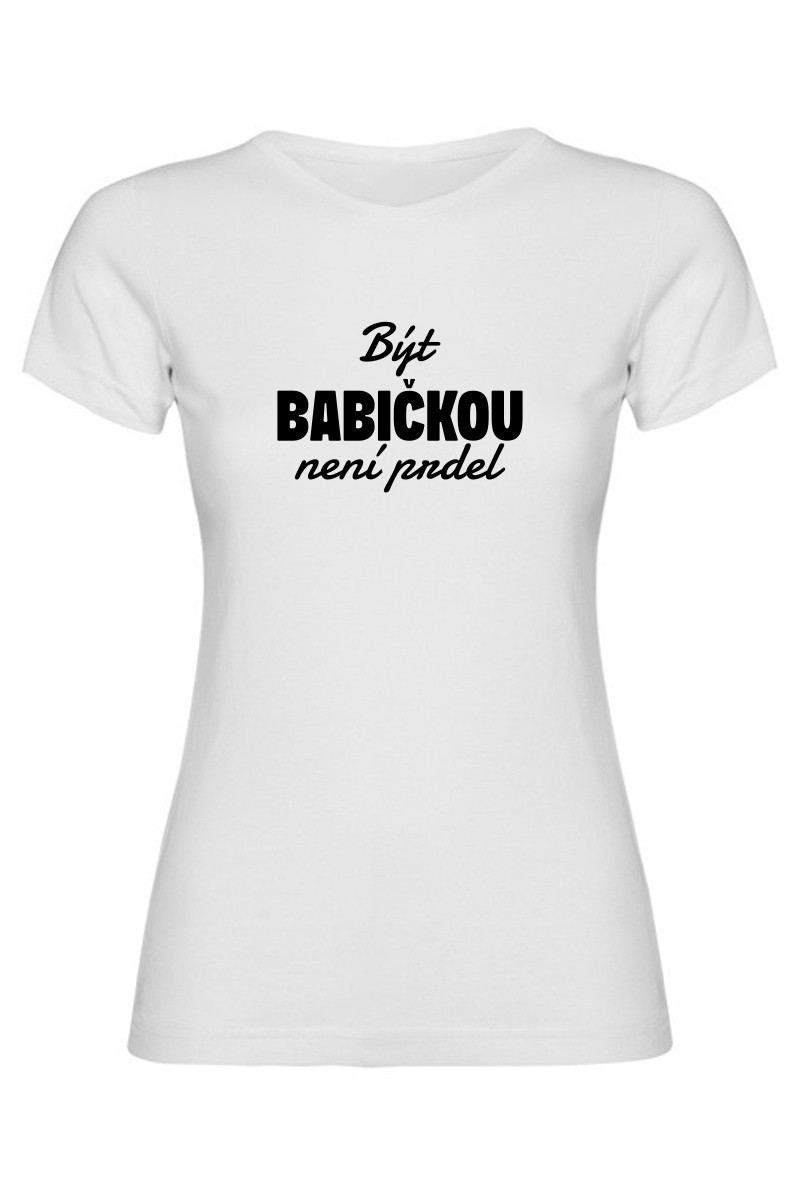 Dámské tričko - BÝT BABIČKOU NENÍ PRDEL