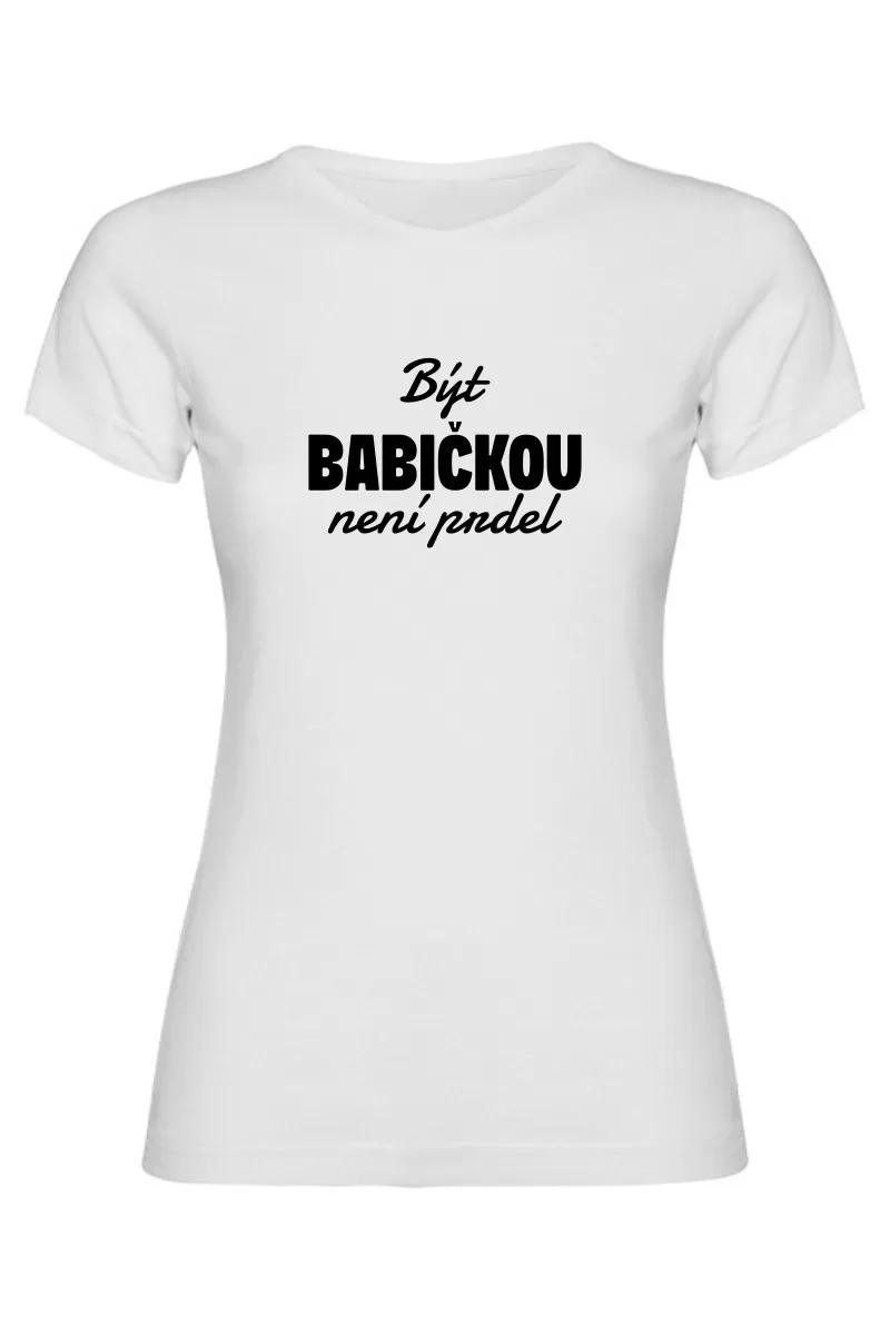 Dámské tričko - BÝT BABIČKOU NENÍ PRDEL