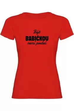 Dámské tričko - BÝT BABIČKOU NENÍ PRDEL