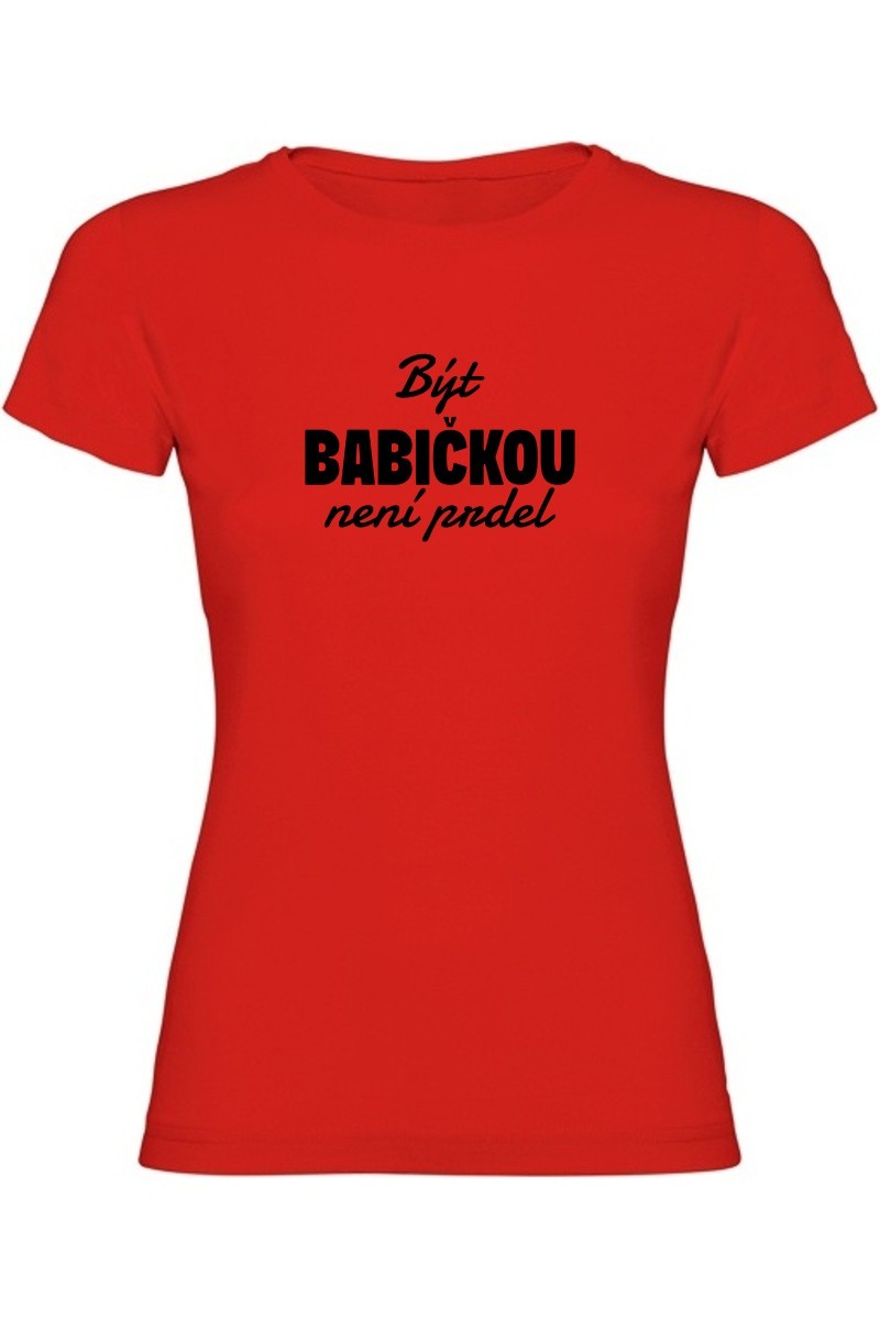 Dámské tričko - BÝT BABIČKOU NENÍ PRDEL