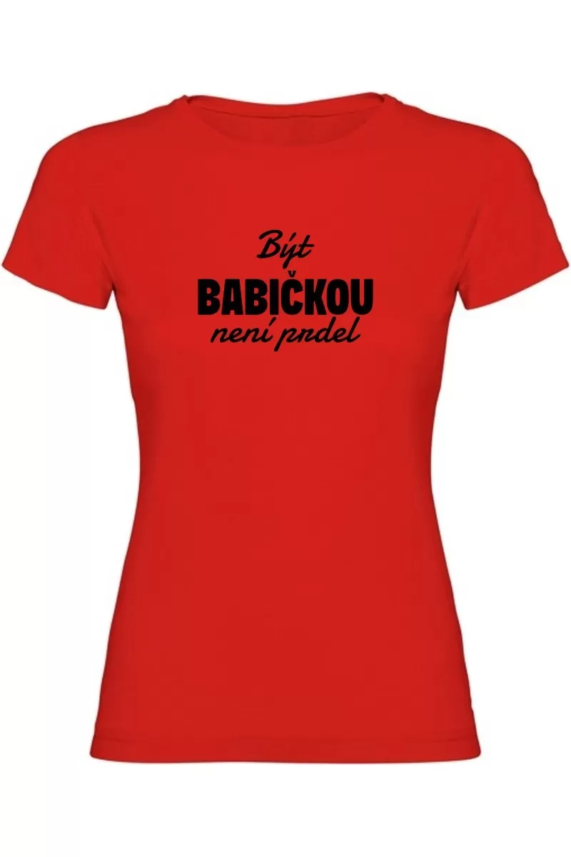 Dámské tričko - BÝT BABIČKOU NENÍ PRDEL