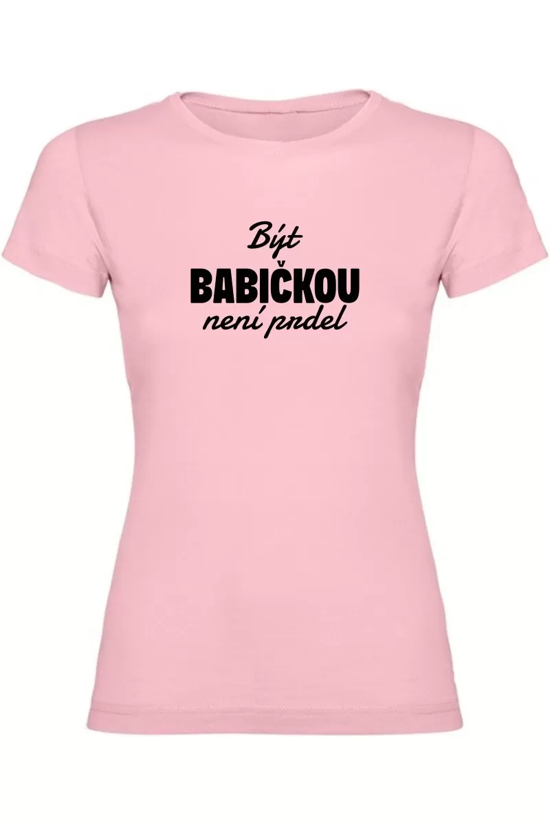 Dámské tričko - BÝT BABIČKOU NENÍ PRDEL