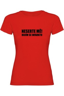 Dámské tričko - NESERTE MĚ BOJÍM SE INFARKTU