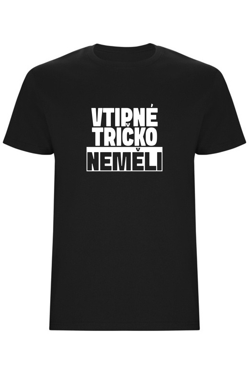 Pánské tričko - VTIPNÉ TRIČKO NEMĚLI Pánské tričko - VTIPNÉ TRIČKO NEMĚLI